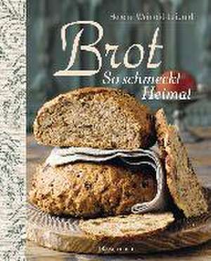 Brot - So schmeckt Heimat de Helene Weinold-Leipold