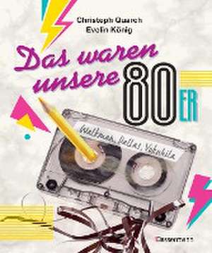 Das waren unsere 80er de Christoph Quarch