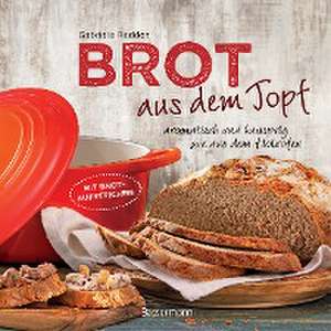 Brot aus dem gusseisernen Topf - Die besten Rezepte für Sauerteig, Hefeteig, süße Brote, glutenfreie Brote und Brotaufstriche de Gabriele Redden Rosenbaum