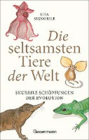 Die seltsamsten Tiere der Welt de Lisa Signorile