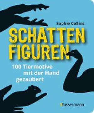 Schattenfiguren - 100 Tiermotive mit der Hand gezaubert. Plus viele menschliche und gegenständliche Figuren für ganz großes Hand-Kino de Sophie Collins