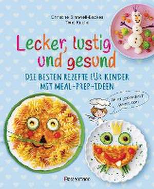 Lecker, lustig und gesund. Die besten Rezepte für Kinder mit Meal-Prep-Ideen. Wird garantiert gegessen de Christine Sinnwell-Backes