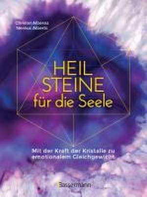 Heilsteine für die Seele - Mit der Kraft der Kristalle zu emotionalem Gleichgewicht de Christel Alberez