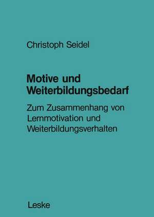 Motive und Weiterbildungsbedarf: Zum Zusammenhang von Lernmotivation und Weiterbildungsverhalten de Christoph Seidel