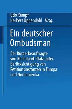 Ein deutscher Ombudsman: Der Bürgerbeauftragte von Rheinland-Pfalz unter Berücksichtigung von Petitionsinstanzen in Europa und Nordamerika de Udo Kempf