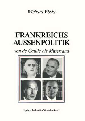 Frankreichs Außenpolitik von de Gaulle bis Mitterrand de Wichard Woyke