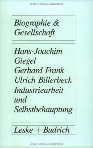 Industriearbeit und Selbstbehauptung: Berufsbiographische Orientierung und Gesundheitsverhalten in gefährdeten Lebensverhältnissen de Hans-Joachim Giegel