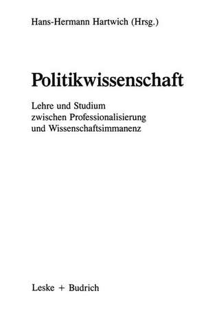 Politikwissenschaft: Lehre und Studium zwischen Professionalisierung und Wissenschaftsimmanenz. Eine Bestandsaufnahme und ein Symposium de Hans-Herman Hartwich