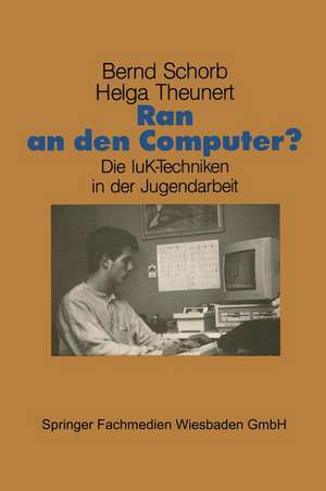 Ran an den Computer?: Zwischen Euphorie und Distanz — Die IuK-Techniken in der Jugendarbeit de Bernd Schorb