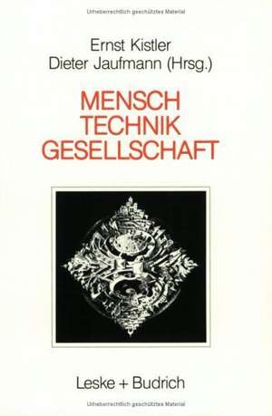 Mensch — Gesellschaft Technik: Orientierungspunkte in der Technikakzeptanzdebatte de Ernst Kistler