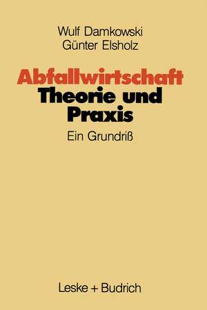 Abfallwirtschaft Theorie und Praxis: Ein Grundriß de Wulf Damkowski