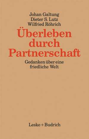 Überleben durch Partnerschaft: Gedanken über eine friedliche Welt de Johan Galtung