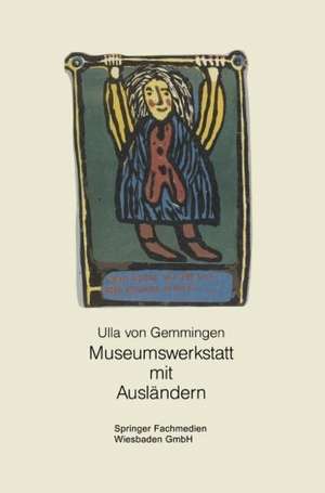 Diese Farbe ist mir wie deine grünen Augen: Museumswerkstatt mit Ausländern. Ein Museumsprojekt mit ausländischen Arbeitnehmern an der Münchener Volkshochschule de Ulla von Gemmingen