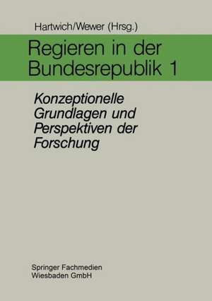 Regieren in der Bundesrepublik I: Konzeptionelle Grundlagen und Perspektiven der Forschung de Hans-Herman Hartwich