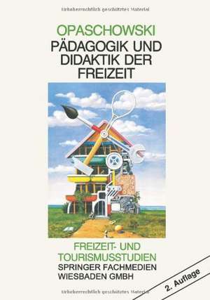 Pädagogik und Didaktik der Freizeit de Horst W. Opaschowski