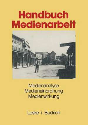 Handbuch Medienarbeit: Medienanalyse Medieneinordnung Medienwirkung de Kenneth A. Loparo