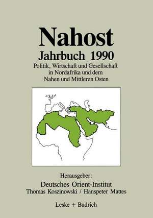 Nahost Jahrbuch 1990: Politik, Wirtschaft und Gesellschaft in Nordafrika und dem Nahen und Mittleren Osten de Deutsches Orient-Institut