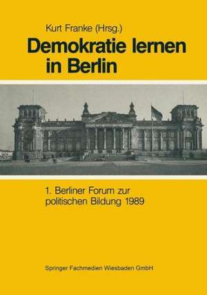 Demokratie Lernen in Berlin: 1. Berliner Forum zur politischen Bildung 1989 de Kurt Franke