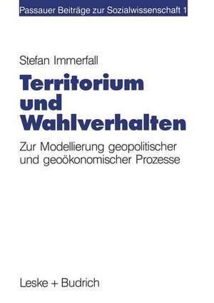 Territorium und Wahlverhalten: Zur Modellierung geopolitischer und geoökonomischer Prozesse de Stefan Immerfall