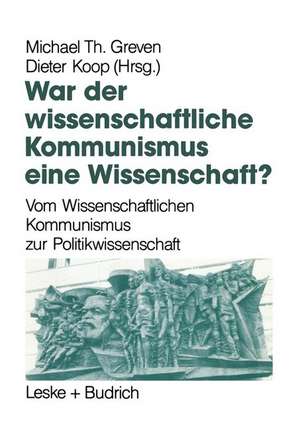 War der Wissenschaftliche Kommunismus eine Wissenschaft?: Vom Wissenschaftlichen Kommunismus zur Politikwissenschaft de Michael Th. Greven