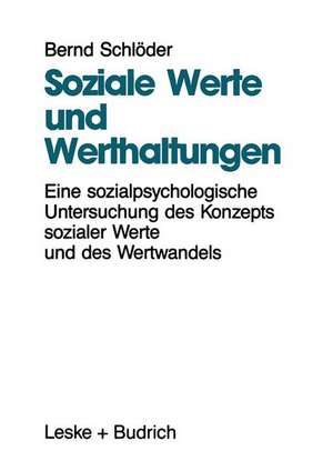 Soziale Werte und Werthaltungen: Eine sozialpsychologische Untersuchung des Konzepts sozialer Werte und des Wertwandels de Bernd Schlöder