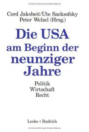 Die USA am Beginn der neunziger Jahre: Politik Wirtschaft Recht de Cord Jakobeit