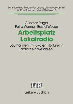 Arbeitsplatz Lokalradio: Journalisten im lokalen Hörfunk in Nordrhein-Westfalen de Günther Rager