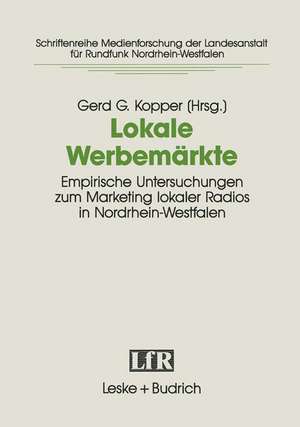 Lokale Werbemärkte: Empirische Untersuchungen zum Marketing lokaler Radios in Nordrhein-Westfalen. Projekt der Arbeitsgemeinschaft für Kommunikationsforschung NRW de Gerd G. Kopper