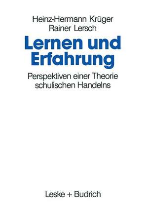 Lernen und Erfahrung: Perspektiven einer Theorie schulischen Handelns de Heinz-Hermann Krüger