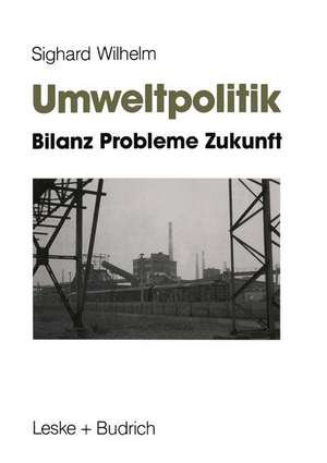 Umweltpolitik: Bilanz, Probleme, Zukunft de Sighard Wilhelm