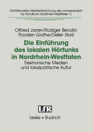 Die Einführung des lokalen Hörfunks in Nordrhein-Westfalen: Elektronische Medien und lokalpolitische Kultur de Otfried Jarren