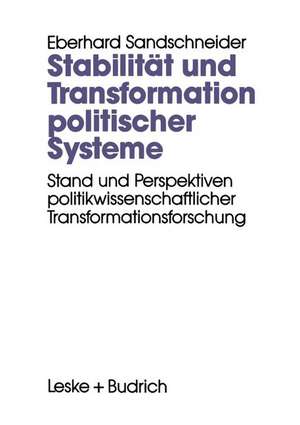 Stabilität und Transformation politischer Systeme: Stand und Perspektiven politikwissenschaftlicher Transformationsforschung de Eberhard Sandschneider