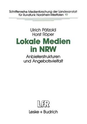 Lokale Medien in NRW: Anbieterstrukturen und Angebotsvielfalt de Ulrich Pätzold