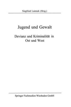 Jugend und Gewalt: Devianz und Kriminalität in Ost und West de Siegfried Lamnek