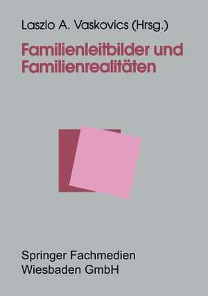 Familienleitbilder und Familienrealitäten de Laszlo Vaskovics