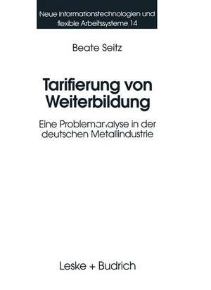 Tarifierung von Weiterbildung: Eine Problemanalyse in der deutschen Metallindustrie de Beate Seitz