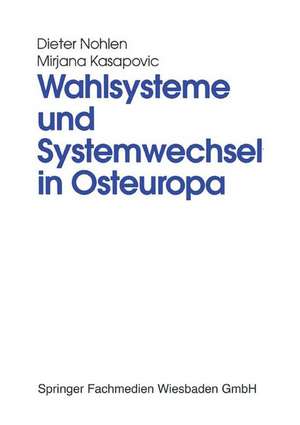 Wahlsysteme und Systemwechsel in Osteuropa: Genese, Auswirkungen und Reform politischer Institutionen de Dieter Nohlen