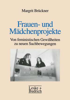 Frauen- und Mädchenprojekte: Von feministischen Gewißheiten zu neuen Suchbewegungen de Margrit Brückner