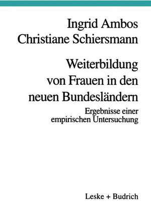 Weiterbildung von Frauen in den neuen Bundesländern: Ergebnisse einer empirischen Untersuchung de Ingrid Ambos