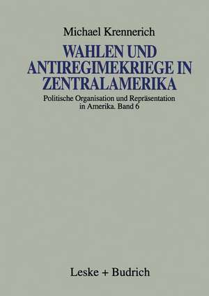 Wahlen und Antiregimekriege in Zentralamerika: Eine vergleichende Studie de Michael Krennerich