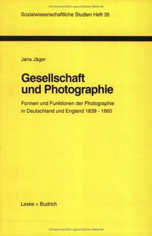 Gesellschaft und Photographie Formen und Funktionen der Photographie in England und Deutschland 1839–1860: Dissertation zur Erlangung des Grades des Doktors der Philosophie im Fachbereich Philosophie und Sozialwissenschaften der Universität Hamburg de Jens Jäger