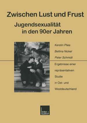 Zwischen Lust und Frust — Jugendsexualität in den 90er Jahren: Ergebnisse einer repräsentativen Studie in Ost- und Westdeutschland de Kerstin Plies