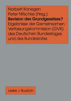 Revision des Grundgesetzes?: Ergebnisse der Gemeinsamen Verfassungskommission (GVK) des Deutschen Bundestages und des Bundesrates de Norbert Konegen