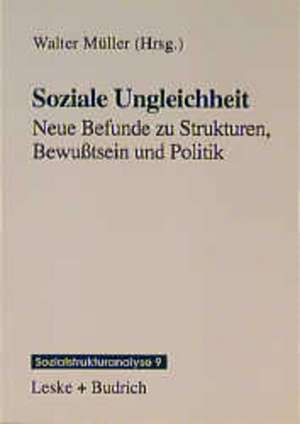 Soziale Ungleichheit: Neue Befunde zu Strukturen, Bewußtsein und Politik de Walter Müller