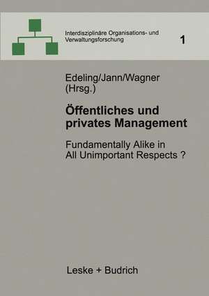 Öffentliches und privates Management: Fundamentally Alike in All Unimportant Respects? de Thomas Edeling