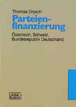 Parteienfinanzierung: Österreich, Schweiz, Bundesrepublik Deutschland de Thomas Drysch