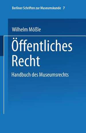 Handbuch des Museumsrechts 7: Öffentliches Recht de Wilhelm Mößle