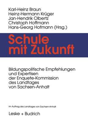 Schule mit Zukunft: Bildungspolitische Empfehlungen und Expertisen der Enquete-Kommission des Landtages von Sachsen-Anhalt de Karl-Heinz Braun