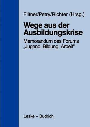 Wege aus der Ausbildungskrise: Memorandum des Forums „Jugend — Bildung — Arbeit“ mit Untersuchungsergebnissen des Instituts für Arbeitsmarkt- und Berufsforschung der Bundesanstalt für Arbeit de Andreas Flitner