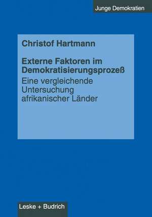 Externe Faktoren im Demokratisierungsprozeß: Eine vergleichende Untersuchung afrikanischer Länder de Christof Hartmann